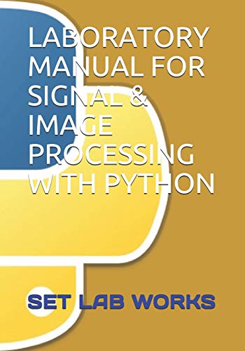9781099606298: LABORATORY MANUAL FOR SIGNAL AND IMAGE PROCESSING WITH PYTHON: 1 (SET LAB WORKS)