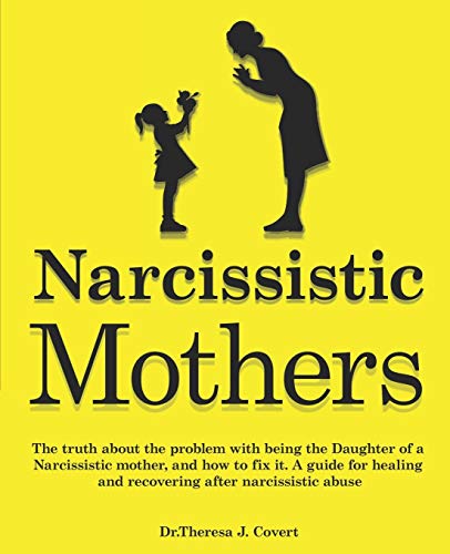Beispielbild fr Narcissistic Mothers: The truth about the problem with being the daughter of a narcissistic mother, and how to fix it. A guide for healing and recovering after narcissistic abuse zum Verkauf von Books From California