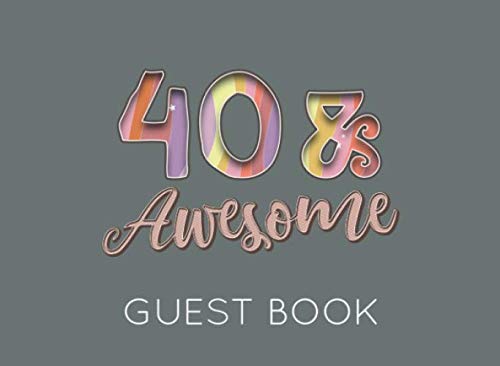 9781099642661: 40 & Awesome Guest Book: Greay Guest Book for 40th Birthday Party. Fun gift for someone’s birthday, perfect present for a friend or a family member