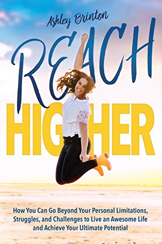 Stock image for Reach Higher!: How You Can Go Beyond Your Personal Limitations, Struggles, and Challenges to Live an Awesome Life and Achieve Your Ultimate Potential for sale by Jenson Books Inc