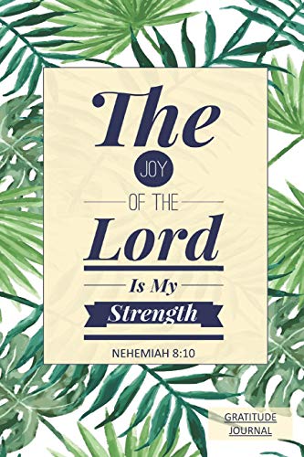 Stock image for Christian Gratitude Journal For Women: The Joy Of The Lord Is My Strength Nehemiah 8:10, Bible Verse Thanksgiving And Prayer Journal - 6x9 - 120 Pages for sale by Revaluation Books