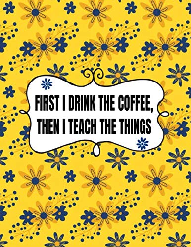 Stock image for First I Drink The Coffee, Then I Teach The Things: Homeschooling Lesson Planner | Daily, Weekly, Monthly Year Planner| Undated| Fully Customizable for sale by Revaluation Books