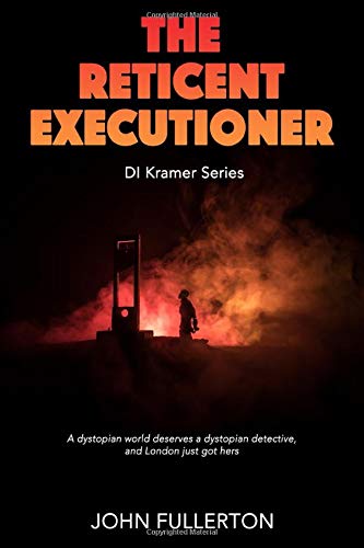 Stock image for The Reticent Executioner: A dystopian world deserves a dystopian detective, and London just got hers (DI Kramer Series) for sale by WorldofBooks