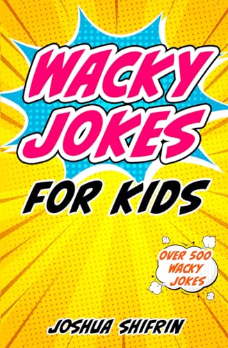 Stock image for Wacky Jokes for Kids: Over 500 Kids' Jokes including One-Liners, Knock-Knock Jokes, Tongue Twisters and Wacky Facts for Kids - Perfect for kids ages 5 to 12. for sale by Revaluation Books