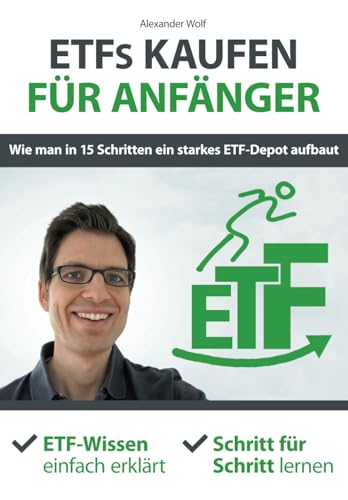 Beispielbild fr ETFs kaufen fr Anfnger - Wie man in 15 Schritten ein starkes ETF-Depot aufbaut: ETF-Wissen einfach erklrt - Schritt fr Schritt lernen zum Verkauf von medimops