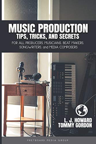 Stock image for Music Production Tips, Tricks, and Secrets: for all Producers, Musicians, Beat Makers, Songwriters, and Media Composers for sale by ThriftBooks-Dallas