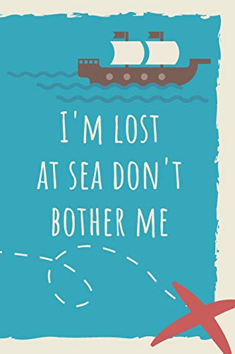 Beispielbild fr I'm Lost at Sea Don't Bother Me: 6 x 9in 100 Page Journal, Notebook, Workbook, Diary for Marine/Ocean Students & Professionals zum Verkauf von Revaluation Books