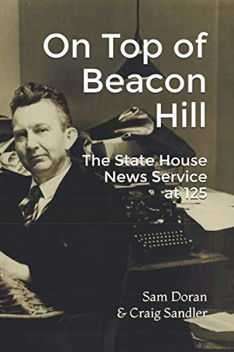 Imagen de archivo de On Top of Beacon Hill: The State House News Service at 125 a la venta por Revaluation Books