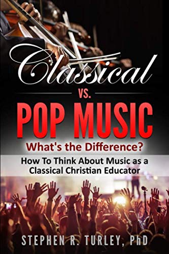 Stock image for Classical vs. Pop Music: What's the Difference?: How to Think about Music as a Classical Christian Educator for sale by Revaluation Books
