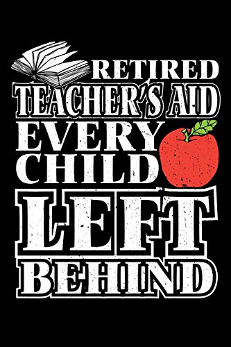 Beispielbild fr Retired Teacher's Aid Every Child Left Behind: Retirement School Gift For Teachers zum Verkauf von THE SAINT BOOKSTORE