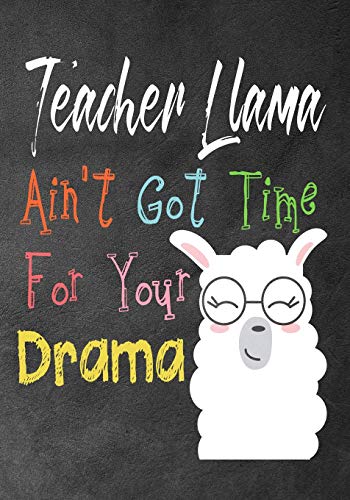 Imagen de archivo de Teacher Llama ain't got time for your drama: Perfect Year End Graduation or Thank You Gift for Teachers, Teacher Appreciation Gift, Gift for all occasions, And for holidays, Funny Gag Gift for your best favorite teacher(Thank you gift) a la venta por THE SAINT BOOKSTORE