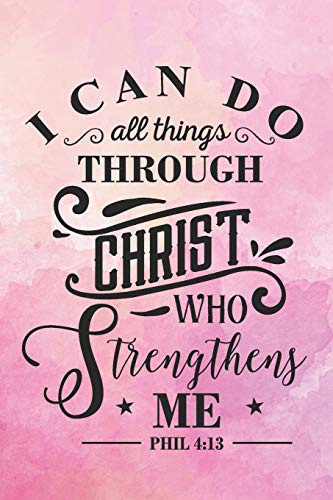 Beispielbild fr I Can Do All Things Through Christ Who Strengthens Me Phil 4:13: Watercolor journal inspirational graduation gift idea perfect for any high school or . book or gift them a blank lined journal! zum Verkauf von SecondSale