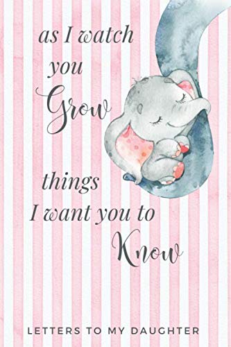 Stock image for As I Watch You Grow Things I Want You to Know - Letters to My Daughter for sale by Revaluation Books
