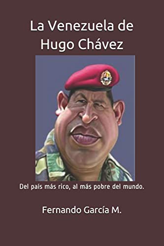 Imagen de archivo de La Venezuela de Hugo Chvez: Del pas ms rico, al ms pobre del mundo. (Spanish Edition) a la venta por Lucky's Textbooks