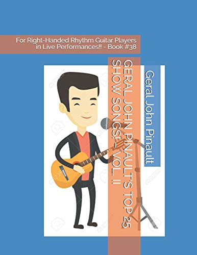 Stock image for GERAL JOHN PINAULT?S TOP 25 SHOW SONGS! ? VOL. II: For Right-Handed Rhythm Guitar Players in Live Performances!! - Book #38 (The Best of Geral John Pinault's Songs) for sale by Lucky's Textbooks