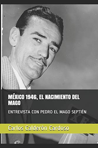 Stock image for M xico 1946, El Nacimiento del Mago: Entrevista Con Pedro El Mago Septi n for sale by THE SAINT BOOKSTORE