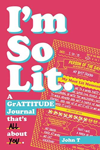 

I'm So Lit: A grATTITUDE journal to help catapult you to astonishing greatness. This hilariously fun, guided, daily, fill-in journal is all about you!