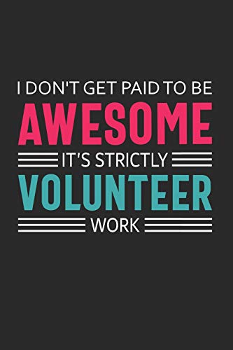 9781099918131: I Don't Get Paid to Be Awesome It's Strictly Volunteer Work: Volunteer Appreciation Gifts Quote Design Notebook (Journal, Diary)