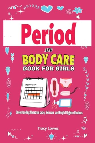 Stock image for Period and Bodycare Book for Girls: Understanding Menstrual cycle , Skincare and Helpful Hygiene Routines.: Understanding Menstrual cycle , Skincare and Helpful Hygiene Routines for sale by California Books