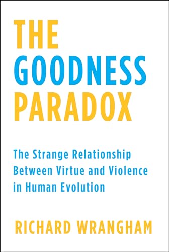 Beispielbild fr The Goodness Paradox : The Strange Relationship Between Virtue and Violence in Human Evolution zum Verkauf von Better World Books