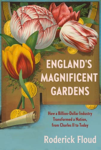 Imagen de archivo de England's Magnificent Gardens: How a Billion-Dollar Industry Transformed a Nation, from Charles II to Today a la venta por More Than Words