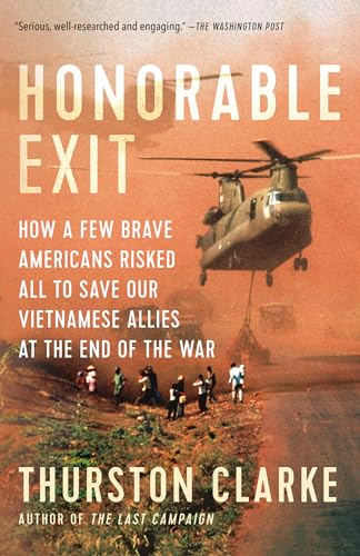 Imagen de archivo de Honorable Exit: How a Few Brave Americans Risked All to Save Our Vietnamese Allies at the End of the War a la venta por ThriftBooks-Dallas