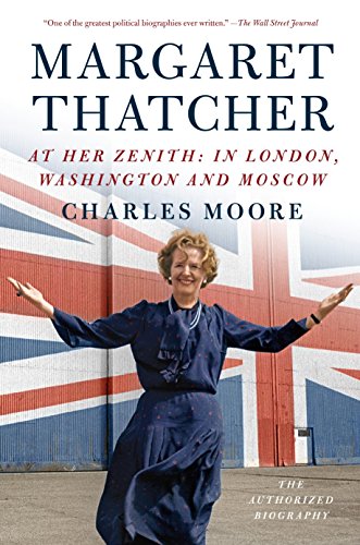 Imagen de archivo de Margaret Thatcher: At Her Zenith: In London, Washington and Moscow (Authorized Biography of Margaret Thatcher) a la venta por HPB-Emerald