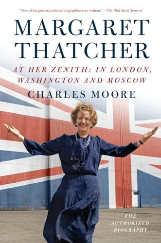 Stock image for Margaret Thatcher: At Her Zenith: In London, Washington and Moscow (Authorized Biography of Margaret Thatcher) for sale by HPB-Emerald