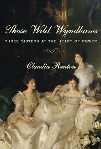 Stock image for Those Wild Wyndhams: Three Sisters at the Heart of Power for sale by Your Online Bookstore