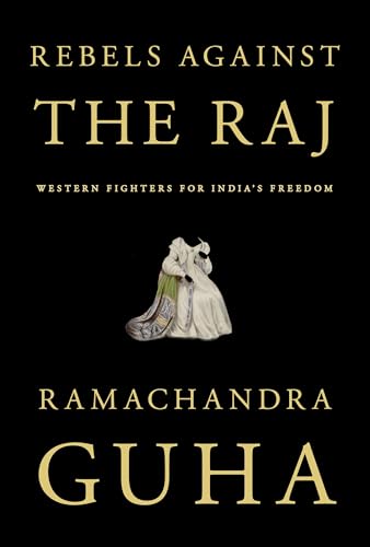 Beispielbild fr Rebels Against the Raj: Western Fighters for India's Freedom zum Verkauf von Dream Books Co.