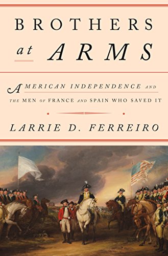 Imagen de archivo de Brothers at Arms: American Independence and the Men of France and Spain Who Saved It a la venta por SecondSale