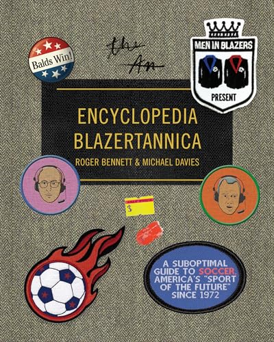 Stock image for Men in Blazers Present Encyclopedia Blazertannica : A Suboptimal Guide to Soccer, America's Sport of the Future Since 1972 for sale by Better World Books