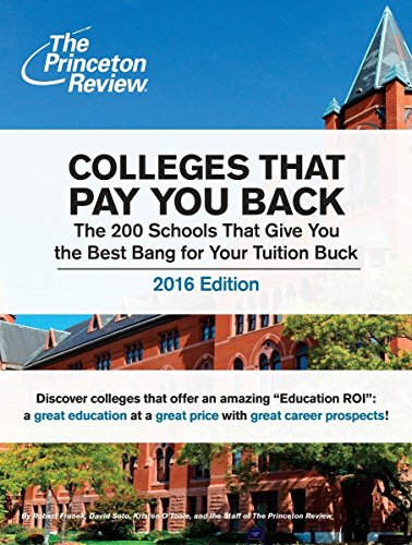 Stock image for Colleges That Pay You Back, 2016 Edition: The 200 Schools That Give You the Best Bang for Your Tuition Buck (College Admissions Guides) for sale by boyerbooks