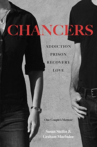 Stock image for Chancers : Addiction, Prison, Recovery, Love: One Couple's Memoir of Beating the Odds for sale by Better World Books