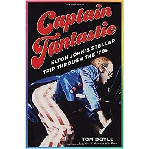 Stock image for Captain Fantastic: Elton John's Stellar Trip Through the '70s for sale by SecondSale