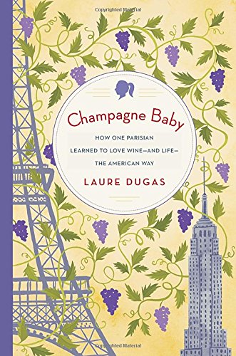 Beispielbild fr Champagne Baby: How One Parisian Learned to Love Wine--and Life--the American Way zum Verkauf von Wonder Book