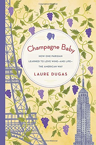 9781101884638: Champagne Baby: How One Parisian Learned to Love Wine--And Life--The American Way [Idioma Ingls]