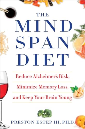 Stock image for The Mindspan Diet : Reduce Alzheimer's Risk, Minimize Memory Loss, and Keep Your Brain Young for sale by Better World Books
