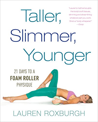 9781101886175: Taller, Slimmer, Younger: 21 Days to a Foam Roller Physique