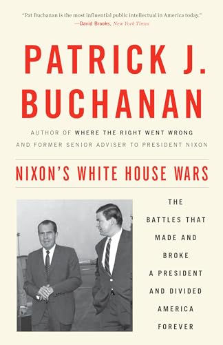 9781101902868: Nixon's White House Wars: The Battles That Made and Broke a President and Divided America Forever