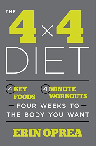 Stock image for The 4 x 4 Diet: 4 Key Foods, 4-Minute Workouts, Four Weeks to the Body You Want for sale by Your Online Bookstore