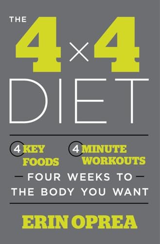 Stock image for The 4 x 4 Diet: 4 Key Foods, 4-Minute Workouts, Four Weeks to the Body You Want Oprea, Erin and Underwood, Carrie for sale by Aragon Books Canada