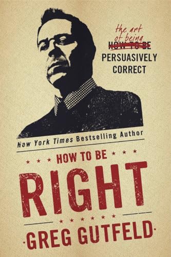 Imagen de archivo de How To Be Right: The Art of Being Persuasively Correct a la venta por Goodwill of Colorado