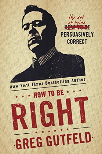 Stock image for How To Be Right: The Art of Being Persuasively Correct for sale by Goodwill of Colorado