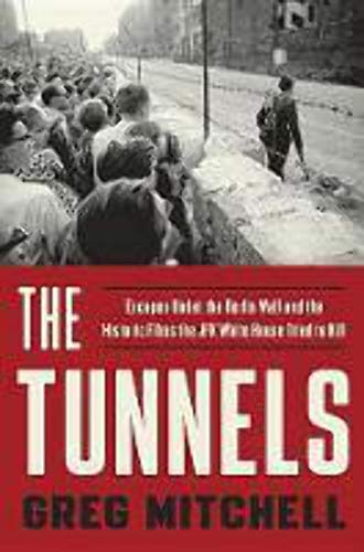 Stock image for The Tunnels: Escapes Under the Berlin Wall and the Historic Films the JFK White House Tried to Kill for sale by SecondSale