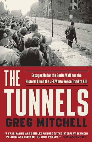 Stock image for The Tunnels: Escapes Under the Berlin Wall and the Historic Films the JFK White House Tried to Kill for sale by Once Upon A Time Books