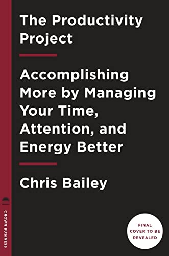 Stock image for The Productivity Project: Accomplishing More by Managing Your Time, Attention, and Energy for sale by BooksRun