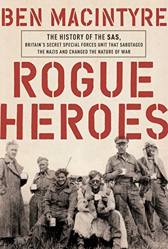 9781101904169: Rogue Heroes: The History of the SAS, Britain's Secret Special Forces Unit That Sabotaged the Nazis and Changed the Nature of War