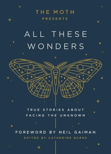 Imagen de archivo de The Moth Presents All These Wonders: True Stories About Facing the Unknown a la venta por Goodwill of Colorado