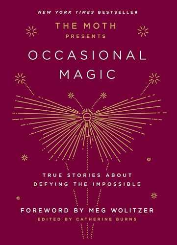 Stock image for The Moth Presents: Occasional Magic: True Stories About Defying the Impossible for sale by Goodwill Books